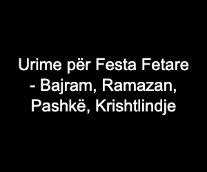 Urime për Festa Fetare - Bajram, Ramazan, Pashkë, Krishtlindje