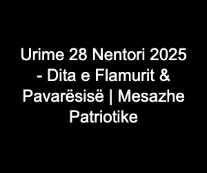 Urime 28 Nentori 2025 - Dita e Flamurit & Pavarësisë | Mesazhe Patriotike